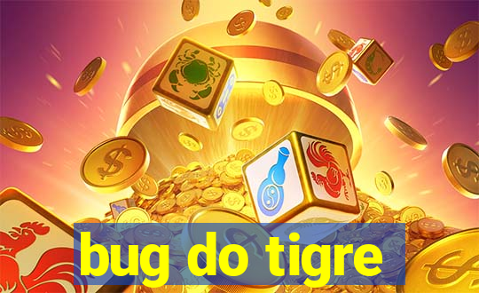 bug do tigre